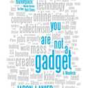 You Are Not a Gadget: A Manifesto