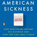 An American Sickness: How Healthcare Became Big Business and How You Can Take It Back