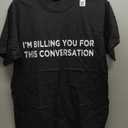 Funny Lawyer Shirt | I'm Billing You for This Conversation T-Shirt