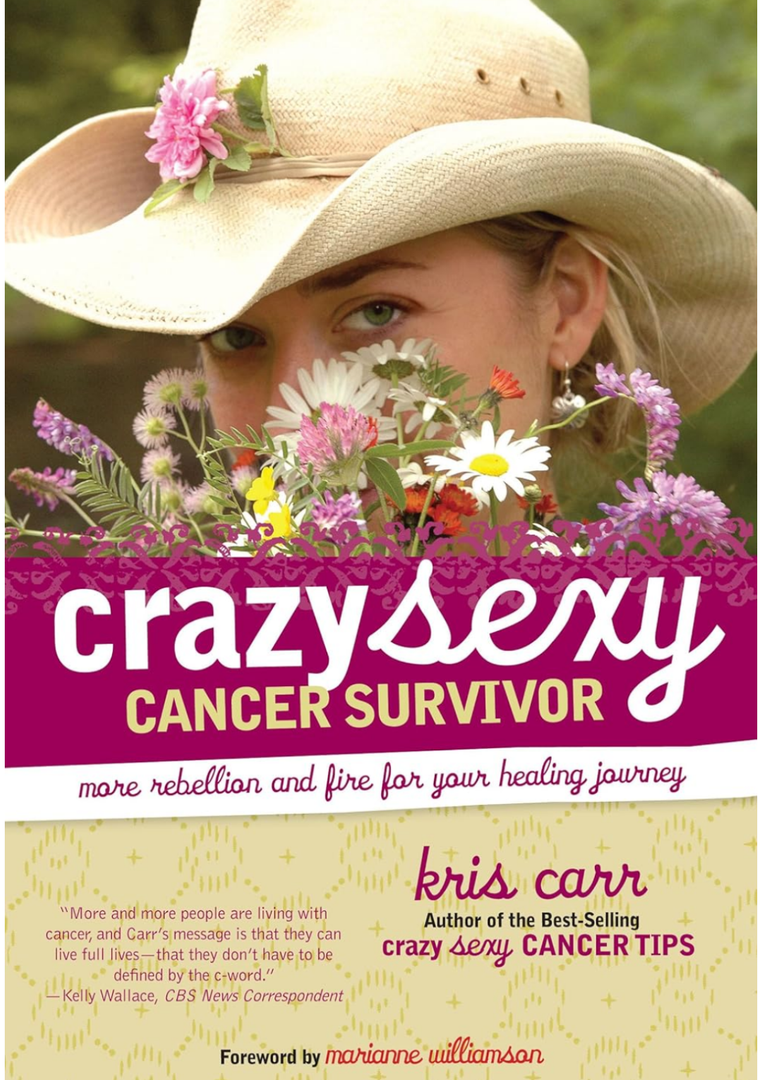 Crazy Sexy Cancer Survivor: More Rebellion and Fire for Your Healing Journey
