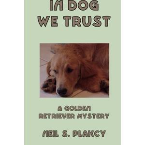 In Dog We Trust (Golden Retriever Mysteries)