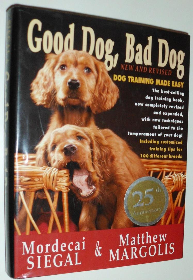 Good Dog, Bad Dog, New and Revised: Dog Training Made Easy