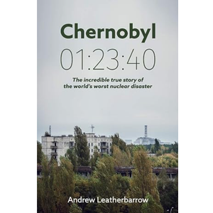 Chernobyl 01:23:40: The Incredible True Story of the World's Worst Nuclear Disaster, Print on Demand (Paperback)
