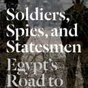 Soldiers, Spies, and Statesmen: Egypt's Road To Revolt Paperback