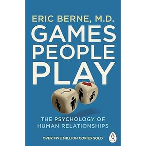 Games People Play: The Psychology of Human Relationships (Penguin Life)