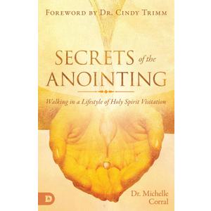 Secrets of the Anointing: Walking in a Lifestyle of Holy Spirit Visitation