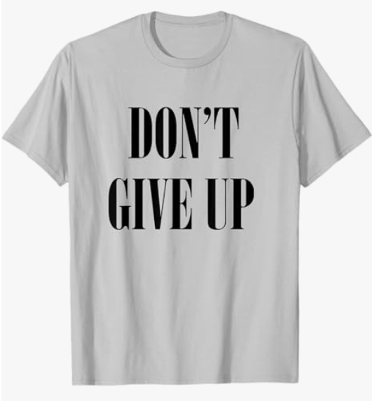 Don't Give Up T-Shirt T-Shirt, XL
