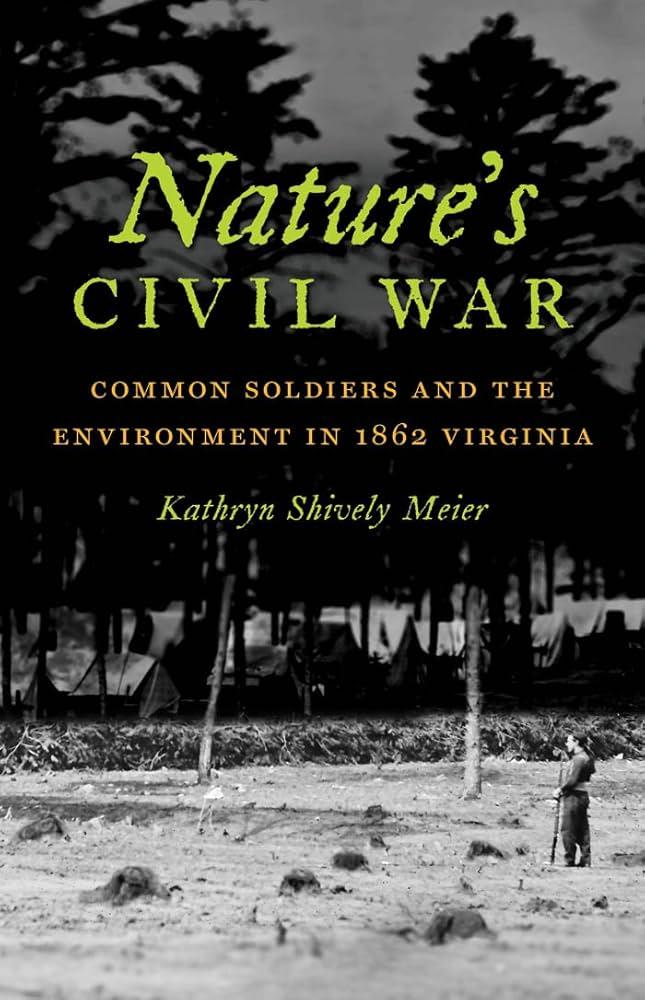 Nature's Civil War: Common Soldiers and the Environment in 1862 Virginia (Civil War America)