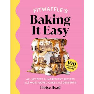 Fitwaffle's Baking It Easy: All My Best 3-Ingredient Recipes and Most-Loved Sweets and Desserts (Easy Baking Recipes, Dessert Recipes, Simple Baking Cookbook, Instagram Recipe Book)