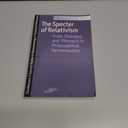 The Specter of Relativism: Truth, Dialogue, and Phronesis in Philosophical Hermeneutics (Studies in Phenomenology and Existential Philosophy)