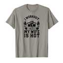 Funny Fitness Gym Lover I Workout Because My Wife is Hot T-Shirt XL