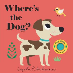 Where's the Dog?: (An Interactive, Sensory Lift-the-Flap Book with Felt Flaps and a Mirror for Babies & Toddlers. Friendly Pets Include a Cat, Rabbit, & Goldfish.), Board book