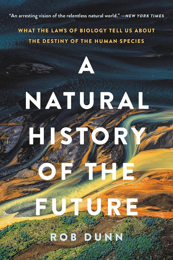 A Natural History of the Future: What the Laws of Biology Tell Us about the Destiny of the Human Species, Paperback