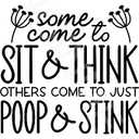 Some Come To Sit And Think Others Come To Just Poop & Stink Funny Bathroom Sign Weatherproof Aluminum 8" x 12"