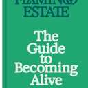 Flamingo Estate: The Guide to Becoming Alive, Hardcover