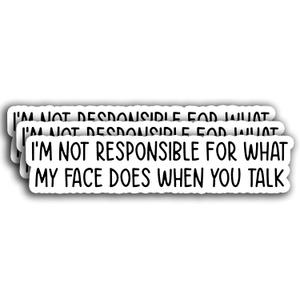 (3Pcs) I'm Not Responsible for What My Face Does When You Talk Sticker, Gifts Decorate Books, Waterproof Vinyl Sticker Decals for Books Laptops Phone Water Bottles Tumbler Cup Kindle 3x0.8 Inch