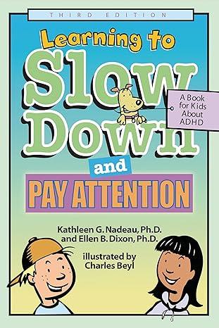 Learning To Slow Down & Pay Attention: A Book for Kids by Kathleen G. Nadeau (Author), Ellen B. Dixon (Author), Charles Beyl (Illustrator)
