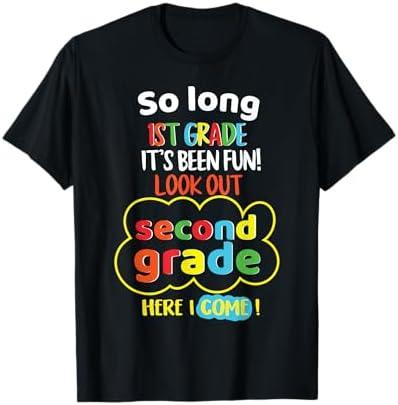 So Long 1st Grade 2nd Here I Come Last Day Look Out Its Fun T-Shirt S
