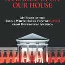 A Plague Upon Our House: My Fight at the Trump White House to Stop COVID from Destroying America Paperback – November 30, 2021