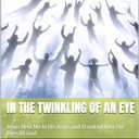 IN THE TWINKLING OF AN EYE: MY TRUE EXPERIENCE - I WAS RAPTURED AND RECEIVED A NEW GLORIFIED BODY, Book