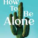 How To Be Alone: an 800-mile hike on the Arizona Trail (Paperback)