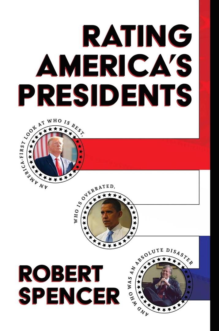 Rating America's Presidents: An America-First Look at Who Is Best, Who Is Overrated, and Who Was An Absolute Disaster