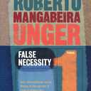 False Necessity: Anti-Necessitarian Social Theory in the Service of Radical Democracy, Revised Edition (Politics, Volume 1)