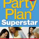 Be a Party Plan Superstar: Build a $100,000-a-Year Direct Selling Business from Home