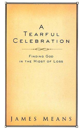A Tearful Celebration: Finding God in the Midst of Loss