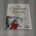 The Christmas Unicorn: A Little Girl, a Magical Friend, a Perfect Christmas