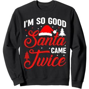 Im so Good Santa Came Twice Naughty Ugly Dirty Santa Sweatshirt
S