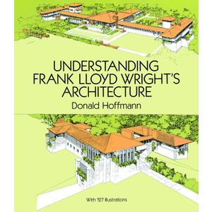 Understanding Frank Lloyd Wright's Architecture (Dover Architecture)