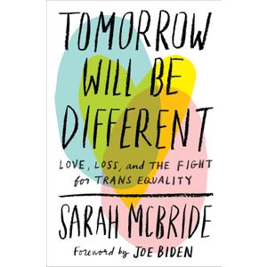 Tomorrow Will Be Different: Love, Loss, and the Fight for Trans Equality