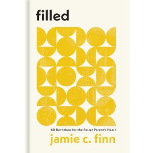Filled: 60 Devotions for the Foster Parent's Heart