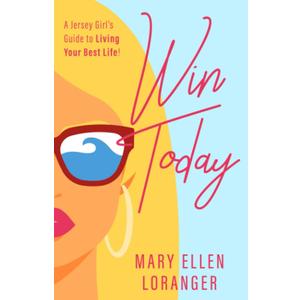 Win Today: A Jersey Girl's Guide to Living Your Best Life!