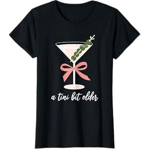 A Little Bit Older Birthday Funny Saying Martini Drink Women T-Shirt, M
