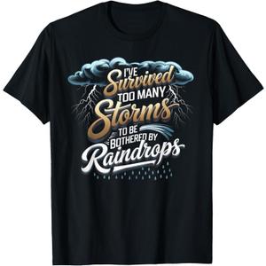 I've Survived Too Many Storms To Be Bothered By Raindrops T-Shirt 2XL