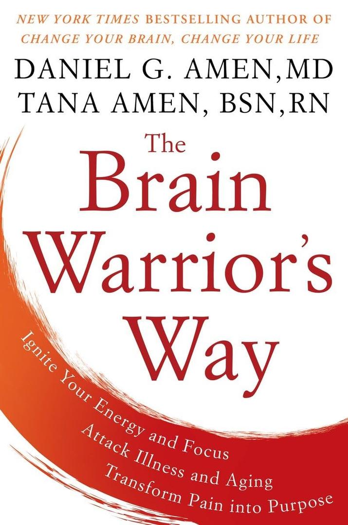The Brain Warrior's Way: Ignite Your Energy and Focus, Attack Illness and Aging, Transform Pain into Purpose, HrdCover