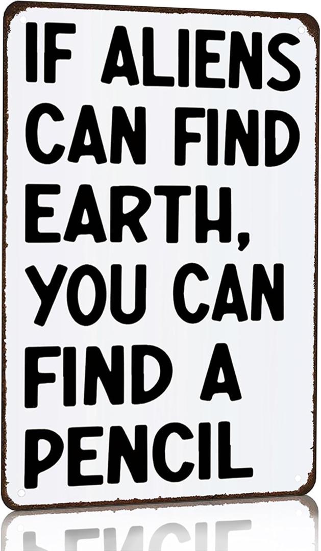Students Teachers Gift If Aliens can Find Earth You can Find A Pencil Funny Math/English/Science/History Class Tin Sign for Home Classroom Study Room Wall Decor 8x12 Inch (3230) (Ivory-White)