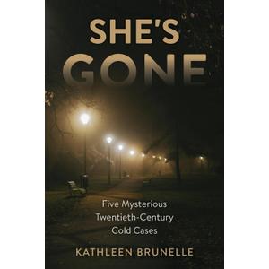 She's Gone: Five Mysterious Twentieth-Century Cold Cases