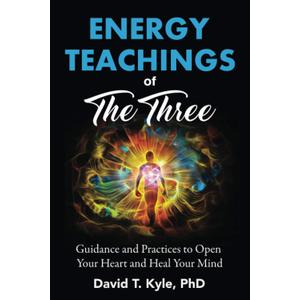 Energy Teachings of The Three: Guidance and Practices to Open Your Heart and Heal Your Mind