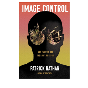 Image Control: Art, Fascism, and the Right to Resist