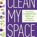 Clean My Space: The Secret to Cleaning Better, Faster, and Loving Your Home Every Day