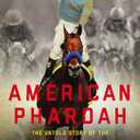 American Pharoah: The Untold Story of the Triple Crown Winner's Legendary Rise
