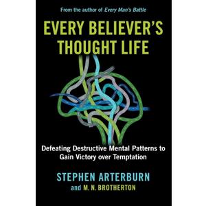 Every Believer's Thought Life: Defeating Destructive Mental Patterns to Gain Victory Over Temptation