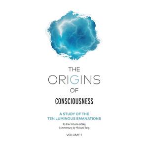 The Origins of Consciousness Volume 1: A Study of the Ten Luminous Emanations