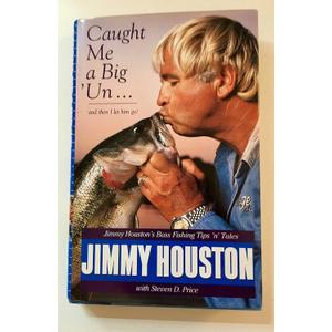 Caught Me a Big'Un...and Then I Let Him Go!: Jimmy Houston's Bass Fishing Tips 'N' Tales