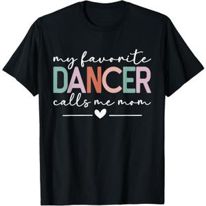 My Favorite Dancer Calls Me Mom Funny Dance Mom Mothers Day T-Shirt, 3 XL