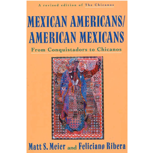 Mexican Americans/American Mexicans: From Conquistadors to Chicanos (American Century Series)