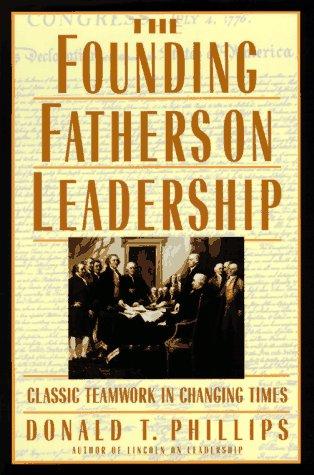 The Founding Fathers on Leadership: Classic Teamwork in Changing Times